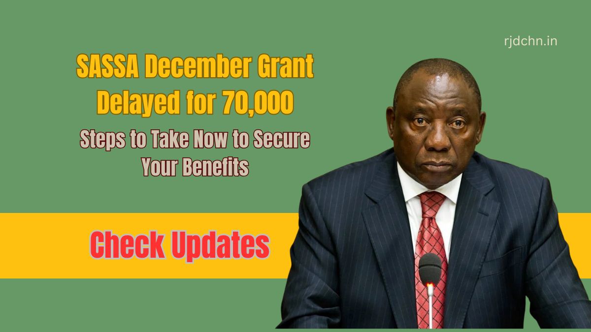 SASSA December Grant Delayed for 70,000: Steps to Take Now to Secure Your Benefits