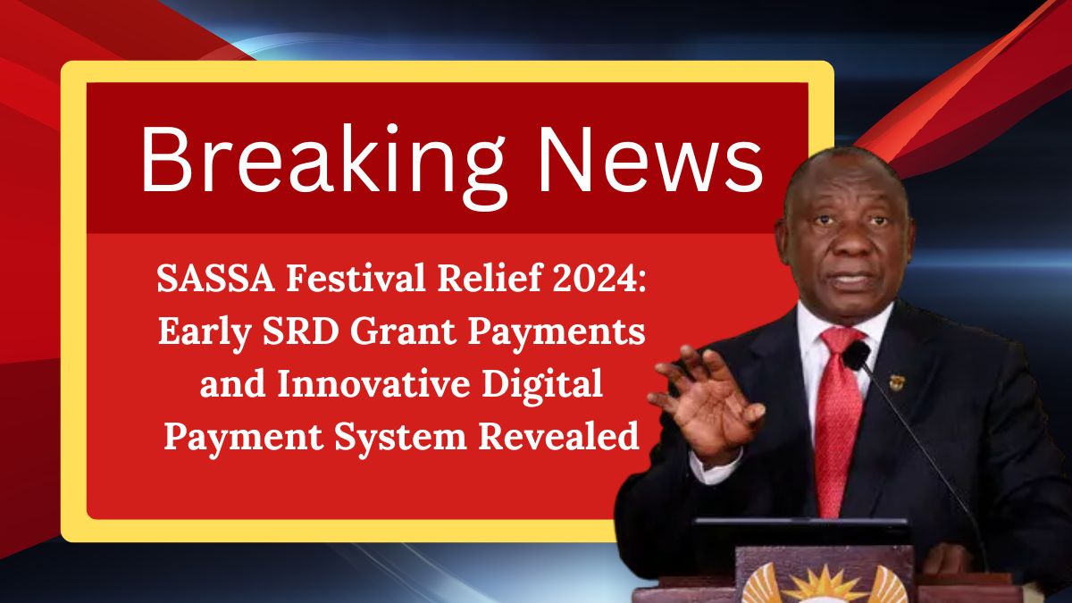 SASSA Festival Relief 2024: Early SRD Grant Payments and Innovative Digital Payment System Revealed