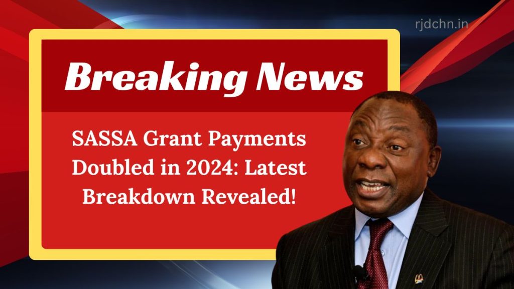 SASSA Grant Payments Doubled in 2024: Latest Breakdown Revealed!