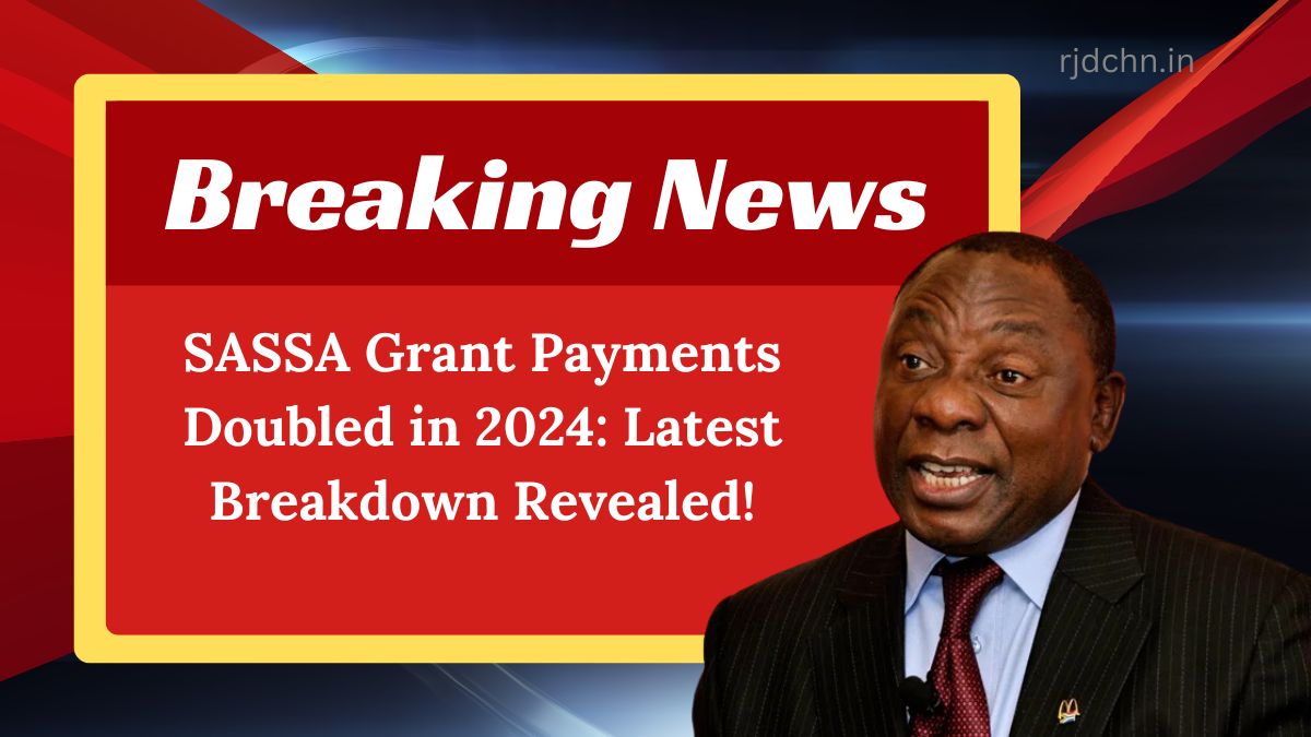 SASSA Grant Payments Doubled in 2024: Latest Breakdown Revealed!