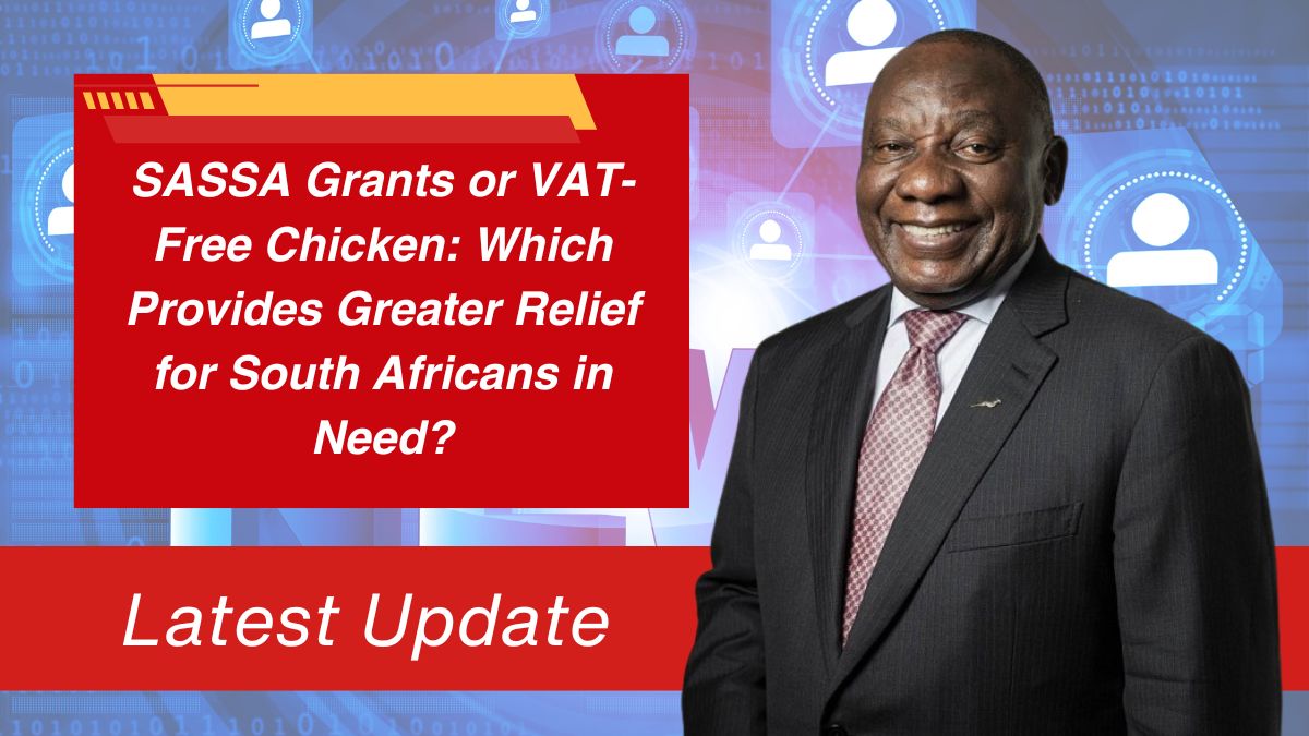 SASSA Grants or VAT-Free Chicken: Which Provides Greater Relief for South Africans in Need?