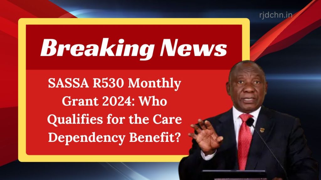 SASSA R530 Monthly Grant 2024: Who Qualifies for the Care Dependency Benefit?