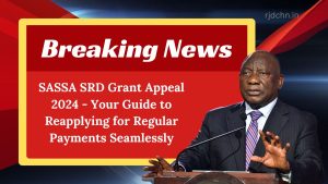 SASSA SRD Grant Appeal 2024 - Your Guide to Reapplying for Regular Payments Seamlessly