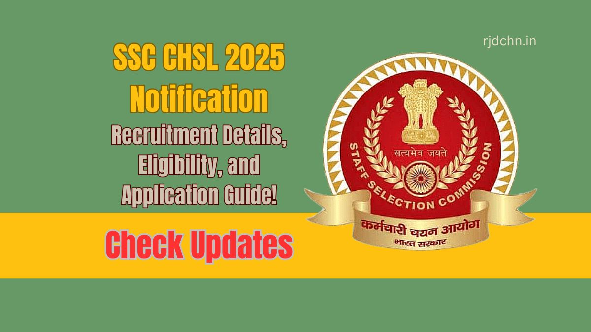 SSC CHSL 2025 Notification: Recruitment Details, Eligibility, and Application Guide!