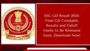 SSC GD Result 2024: Final GD Constable Results and Cutoff Marks to Be Released Soon, Download Now!