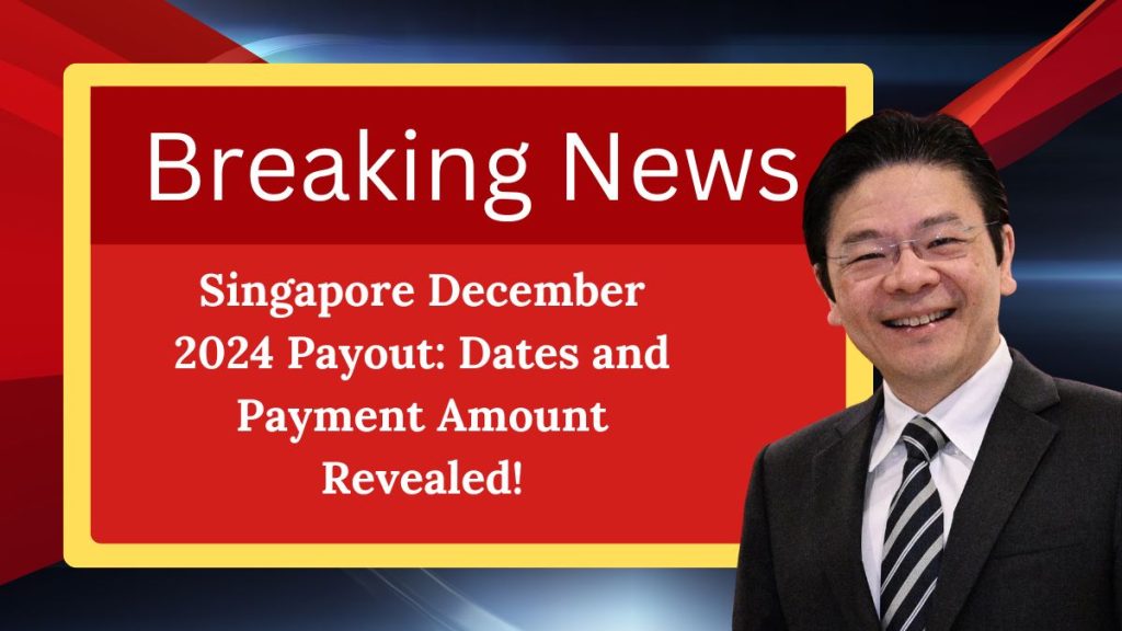 Singapore December 2024 Payout: Dates and Payment Amount Revealed!