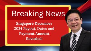 Singapore December 2024 Payout: Dates and Payment Amount Revealed!