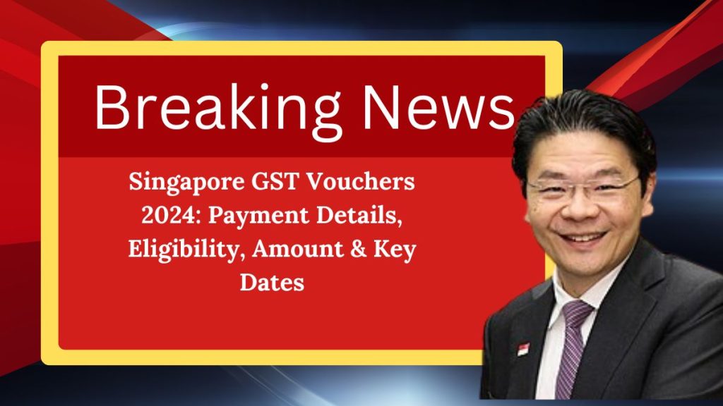 Singapore GST Vouchers 2024: Payment Details, Eligibility, Amount & Key Dates