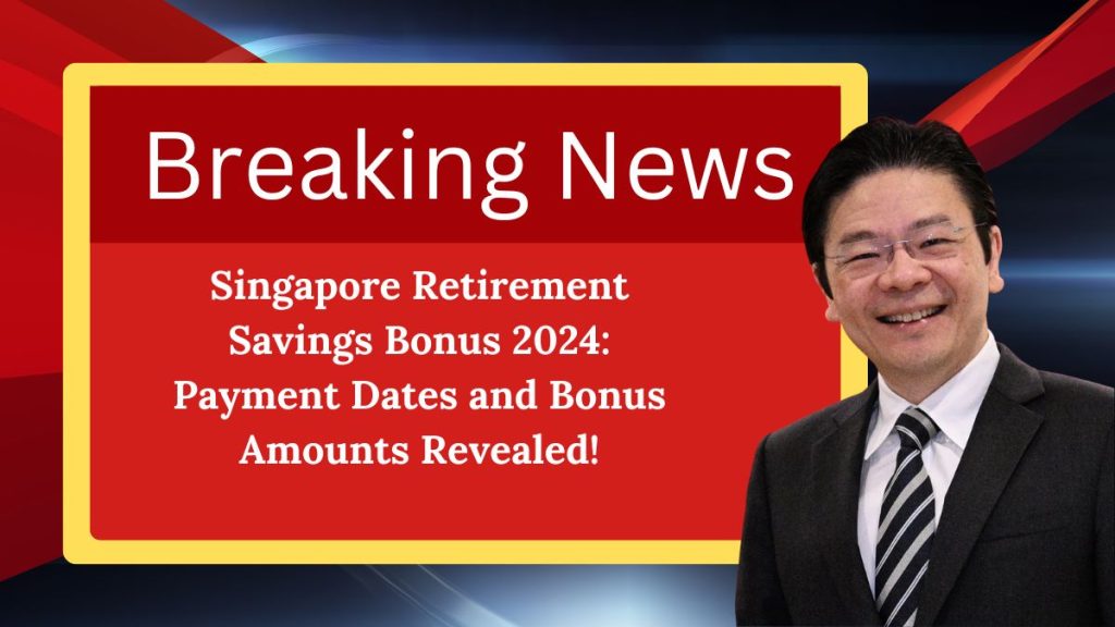 Singapore Retirement Savings Bonus 2024: Payment Dates and Bonus Amounts Revealed!