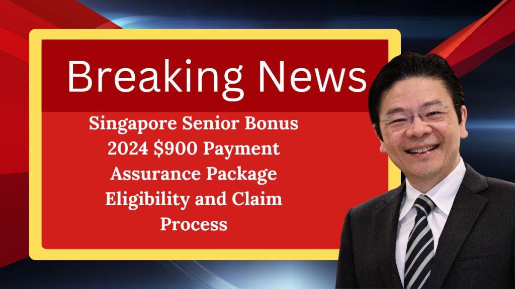 Singapore Senior Bonus 2024 $900 Payment Assurance Package Eligibility and Claim Process