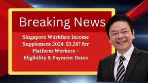 Singapore Workfare Income Supplement 2024: $3,267 for Platform Workers – Eligibility & Payment Dates