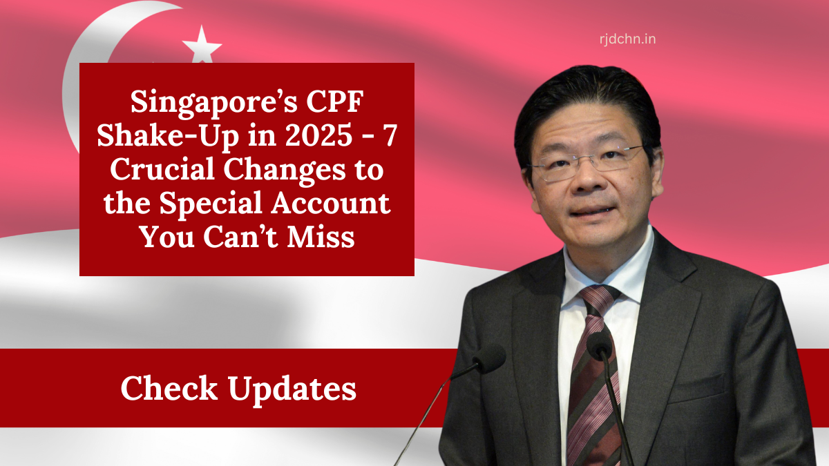 Singapore’s CPF Shake-Up in 2025 - 7 Crucial Changes to the Special Account You Can’t Miss