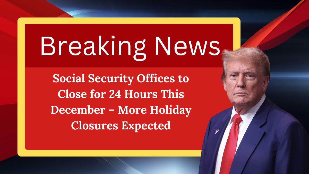 Social Security Offices to Close for 24 Hours This December – More Holiday Closures Expected