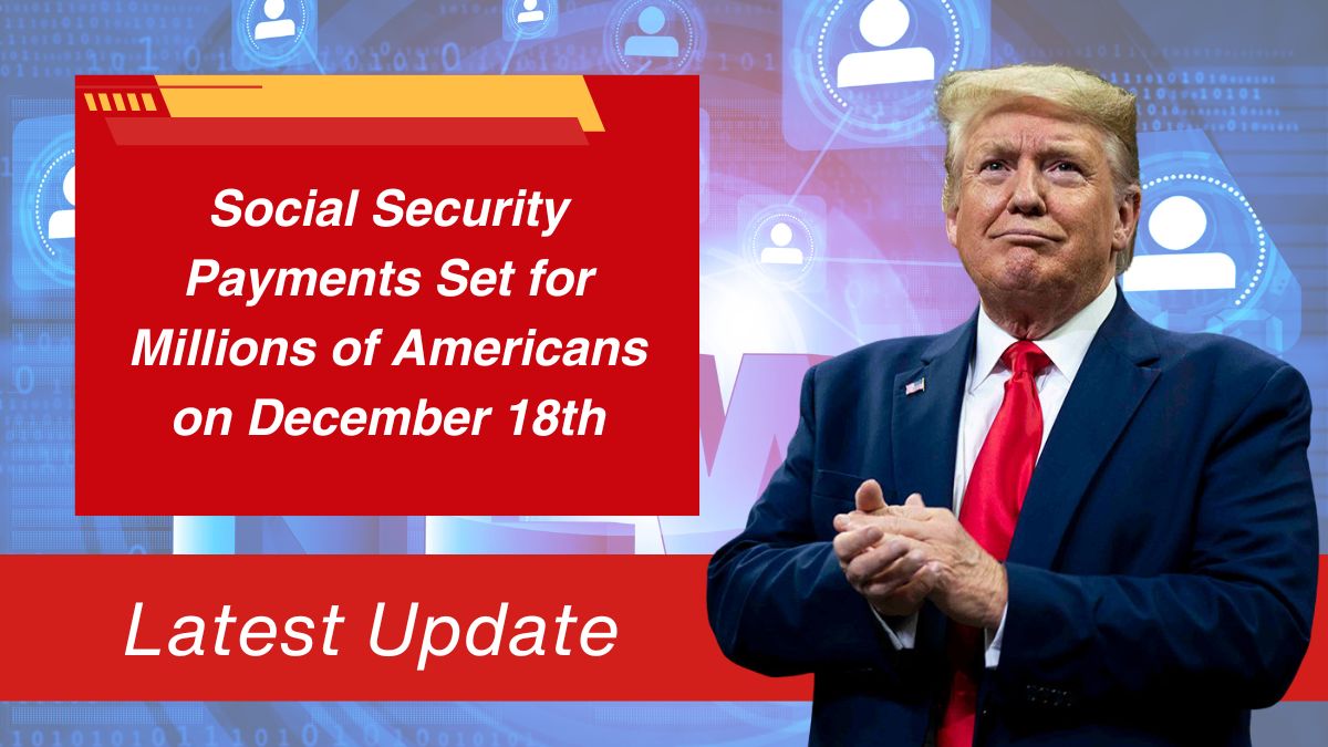 Social Security Payments Set for Millions of Americans on December 18th