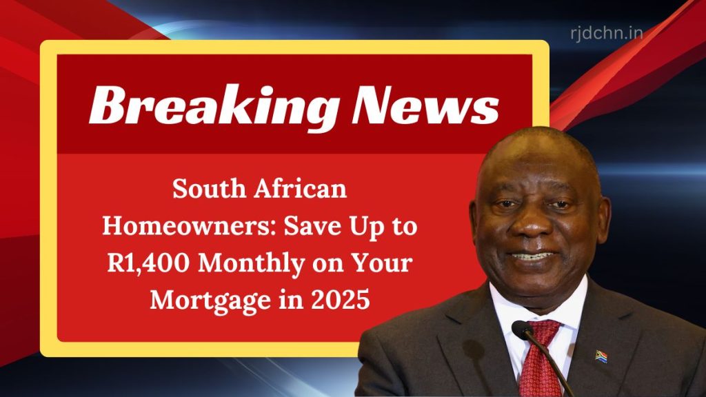 South African Homeowners: Save Up to R1,400 Monthly on Your Mortgage in 2025