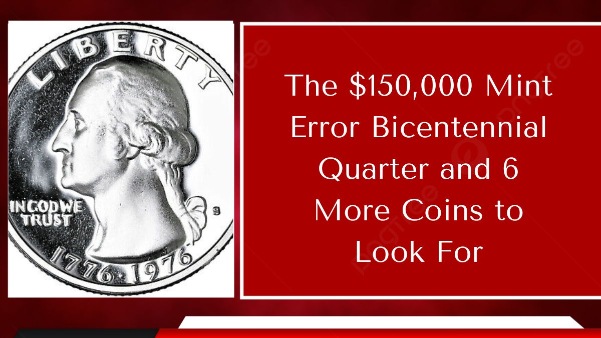 The $150,000 Mint Error Bicentennial Quarter and 6 More Coins to Look For