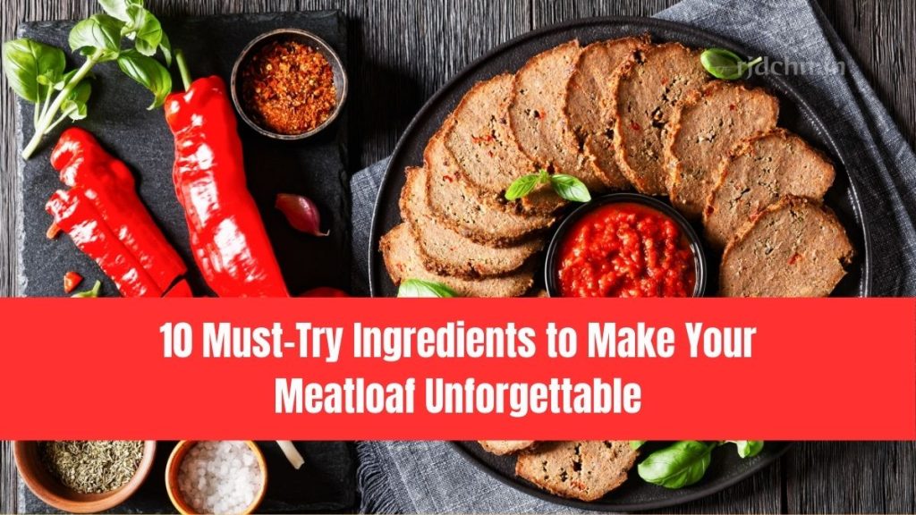 10 Must-Try Ingredients to Make Your Meatloaf Unforgettable