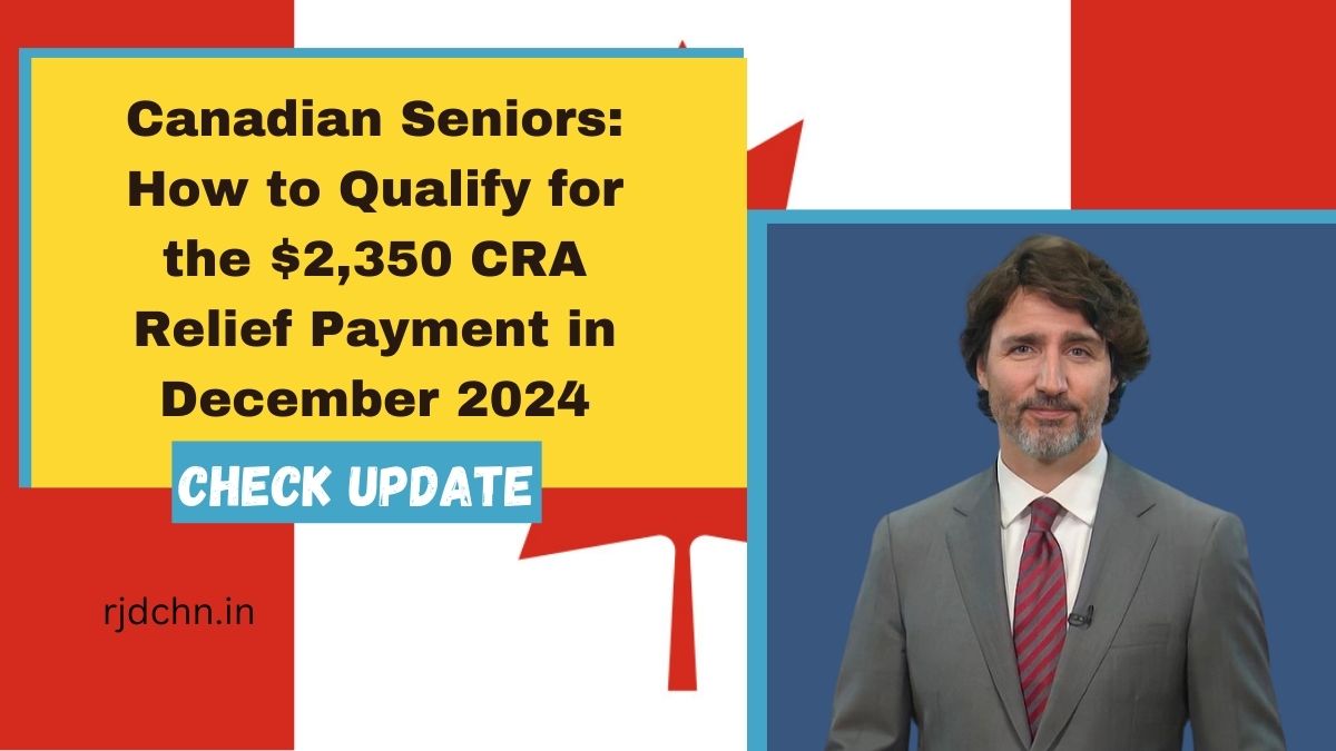 Canadian Seniors: How to Qualify for the $2,350 CRA Relief Payment in December 2024