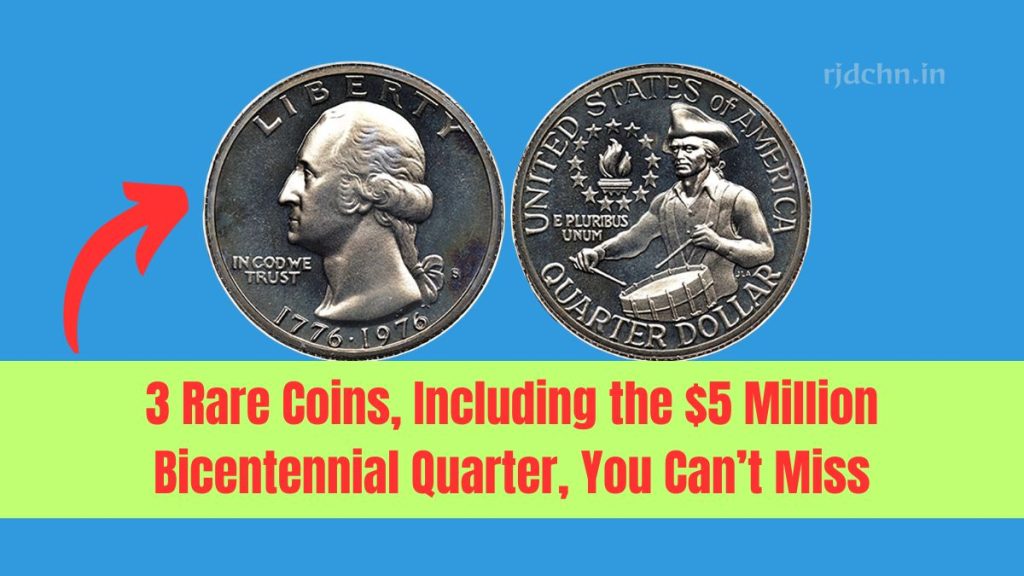 3 Rare Coins, Including the $5 Million Bicentennial Quarter, You Can’t Miss