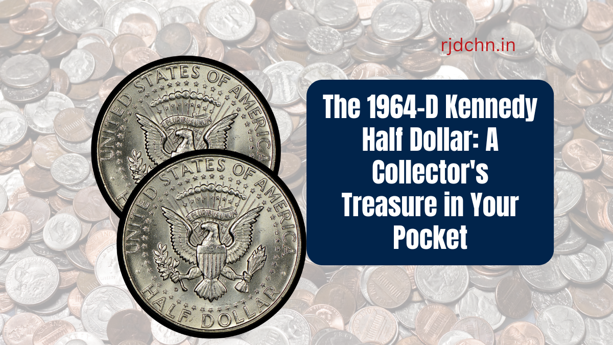 The 1964-D Kennedy Half Dollar: A Collector's Treasure in Your Pocket