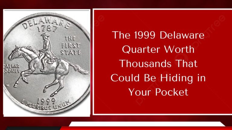 The 1999 Delaware Quarter Worth Thousands That Could Be Hiding in Your Pocket