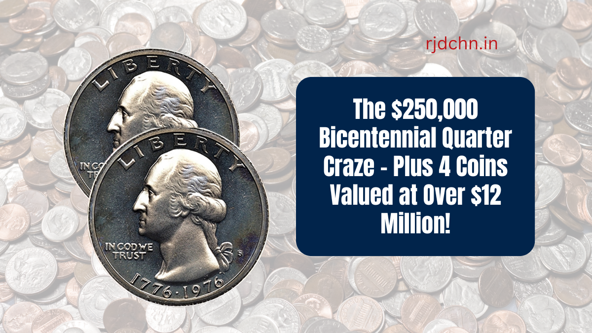 The $250,000 Bicentennial Quarter Craze – Plus 4 Coins Valued at Over $12 Million!