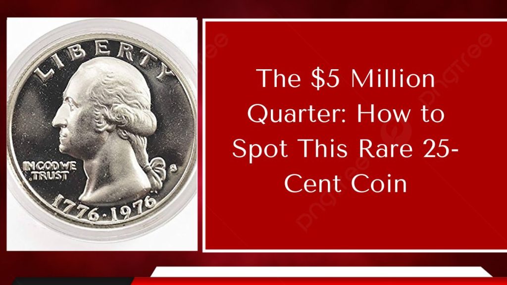 The $5 Million Quarter: How to Spot This Rare 25-Cent Coin