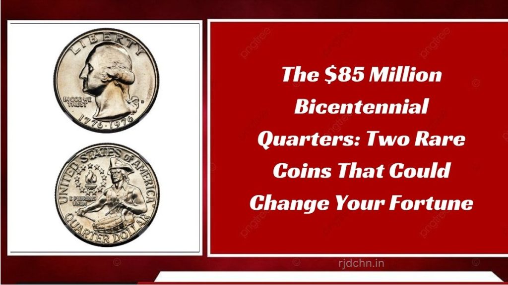 The $85 Million Bicentennial Quarters: Two Rare Coins That Could Change Your Fortune