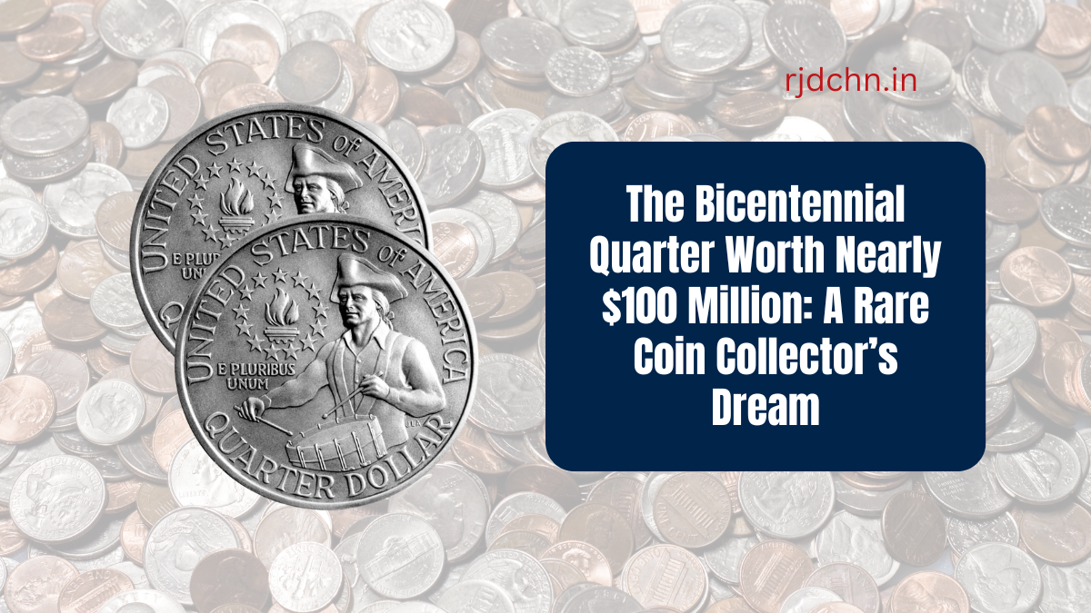 The Bicentennial Quarter Worth Nearly $100 Million A Rare Coin Collector’s Dream