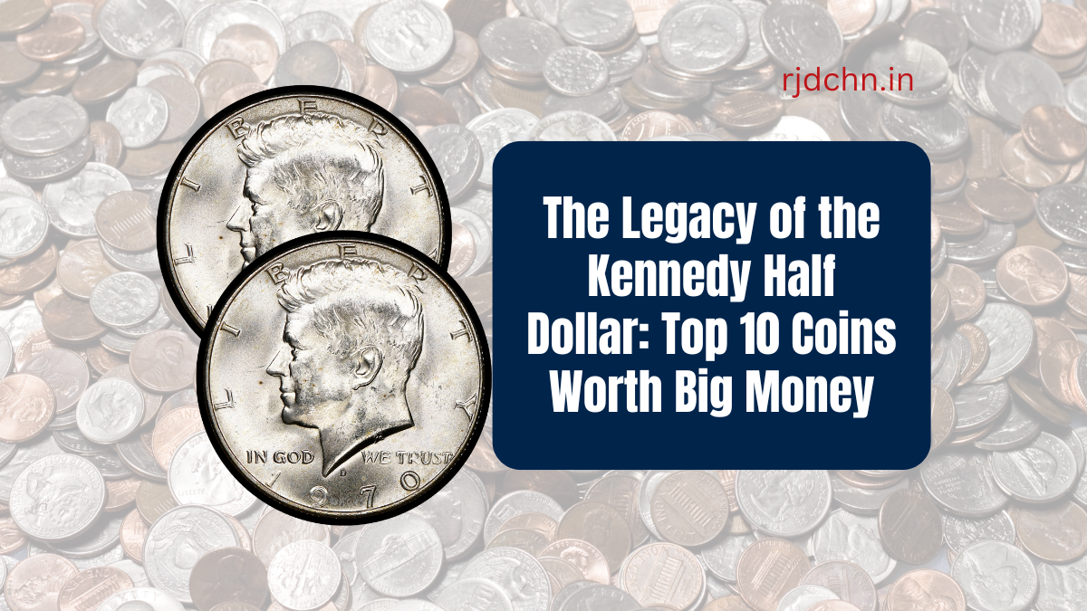 The Legacy of the Kennedy Half Dollar Top 10 Coins Worth Big Money