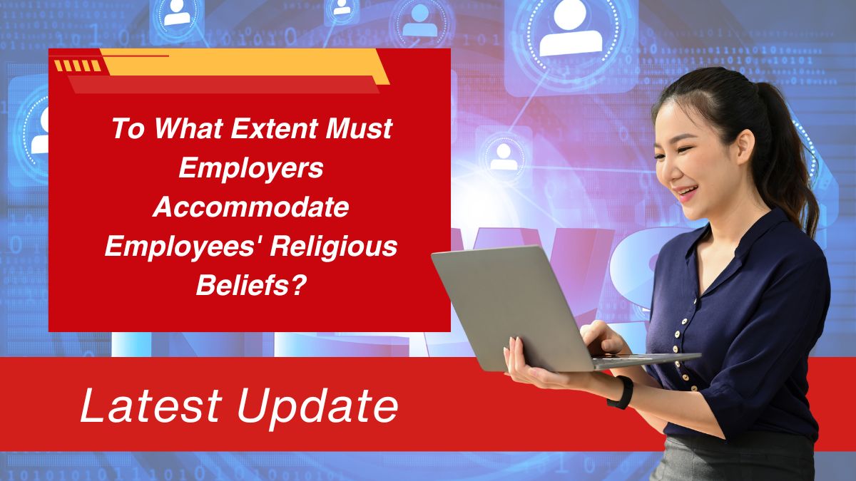 To What Extent Must Employers Accommodate Employees' Religious Beliefs?