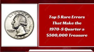 Top 5 Rare Errors That Make the 1970-S Quarter a $500,000 Treasure