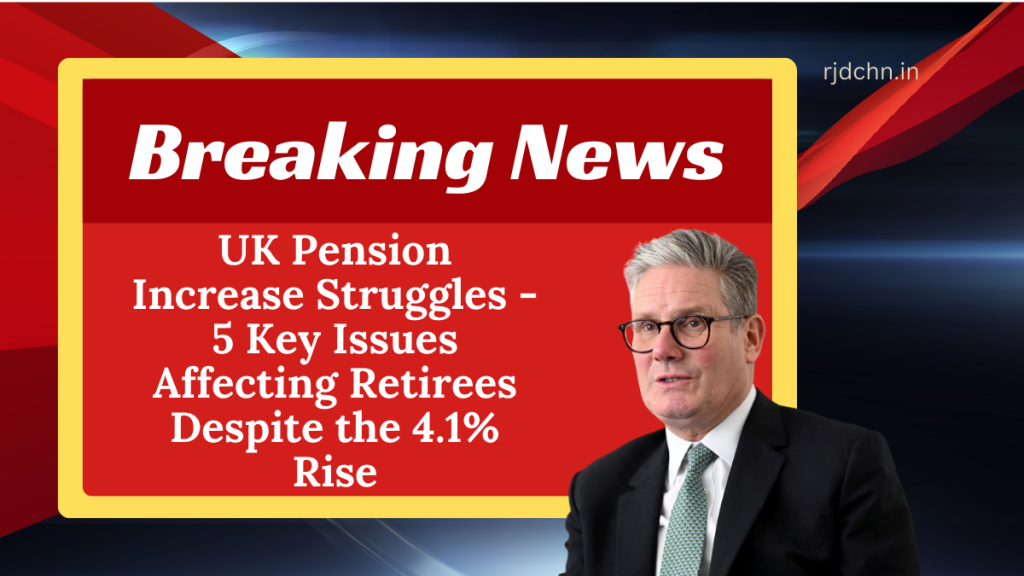 UK Pension Increase Struggles - 5 Key Issues Affecting Retirees Despite the 4.1% Rise