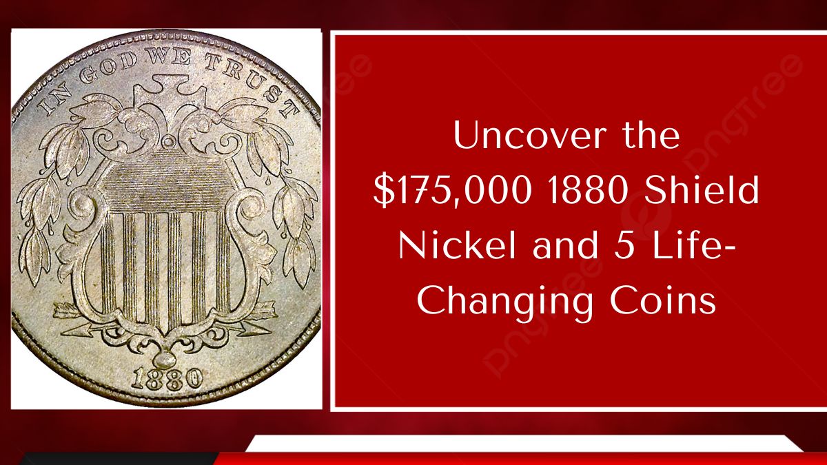 Uncover the $175,000 1880 Shield Nickel and 5 Life-Changing Coins