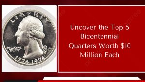 Uncover the Top 5 Bicentennial Quarters Worth $10 Million Each