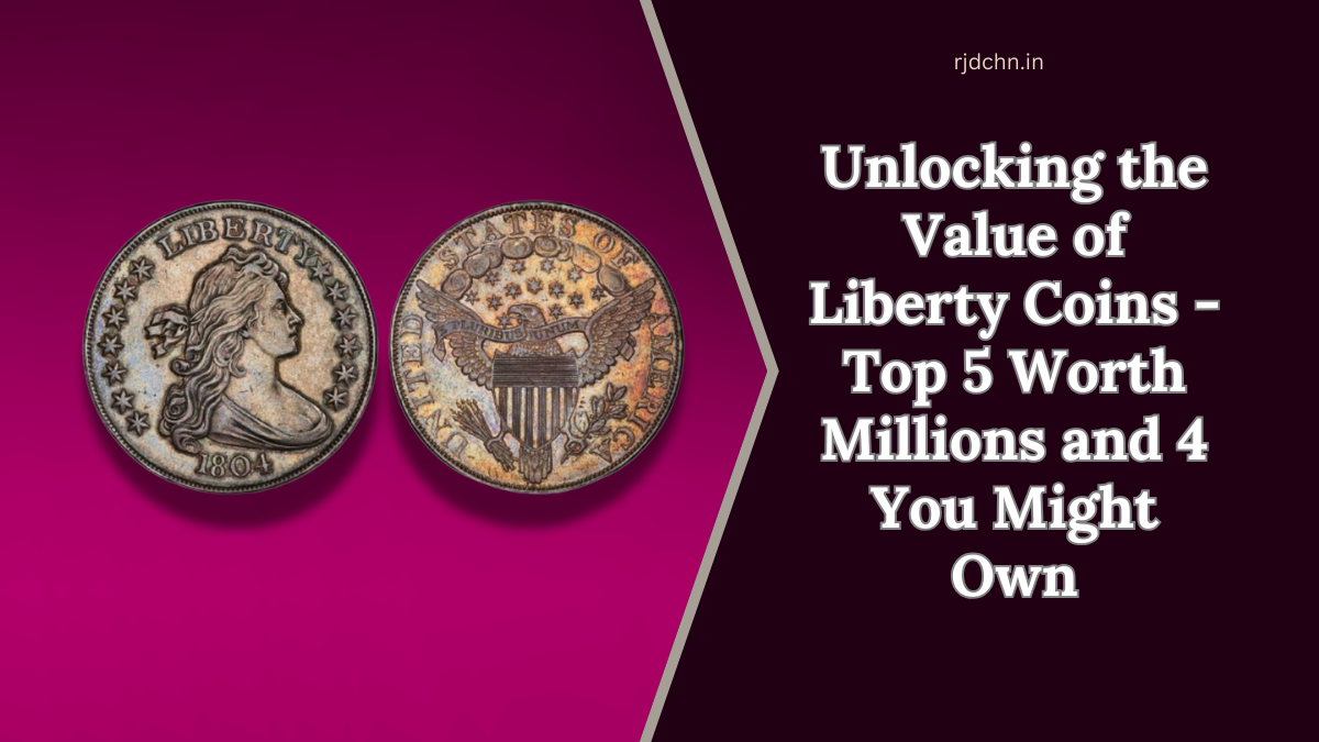 Unlocking the Value of Liberty Coins - Top 5 Worth Millions and 4 You Might Own