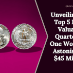 Unveiling the Top 5 Most Valuable Quarters - One Worth an Astonishing $45 Million