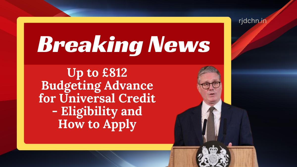 Up to £812 Budgeting Advance for Universal Credit - Eligibility and How to Apply