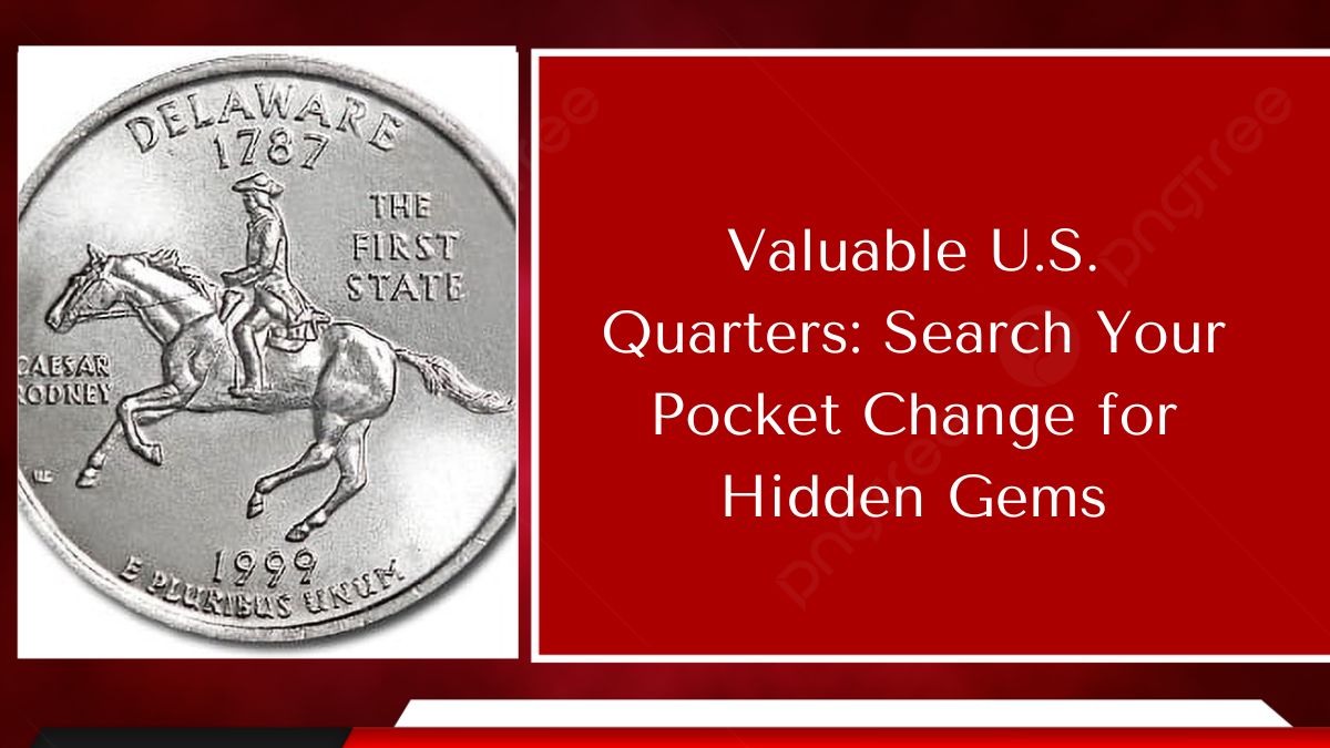 Valuable U.S. Quarters: Search Your Pocket Change for Hidden Gems