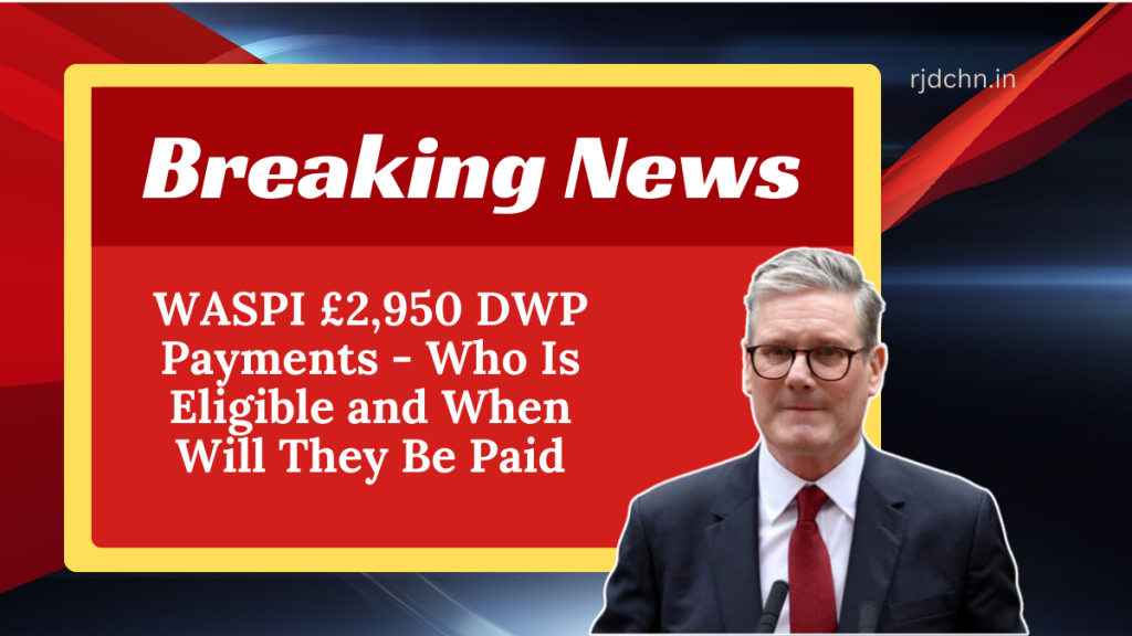 WASPI £2,950 DWP Payments - Who Is Eligible and When Will They Be Paid