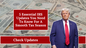 5 Essential IRS Updates You Need To Know For A Smooth Tax Season