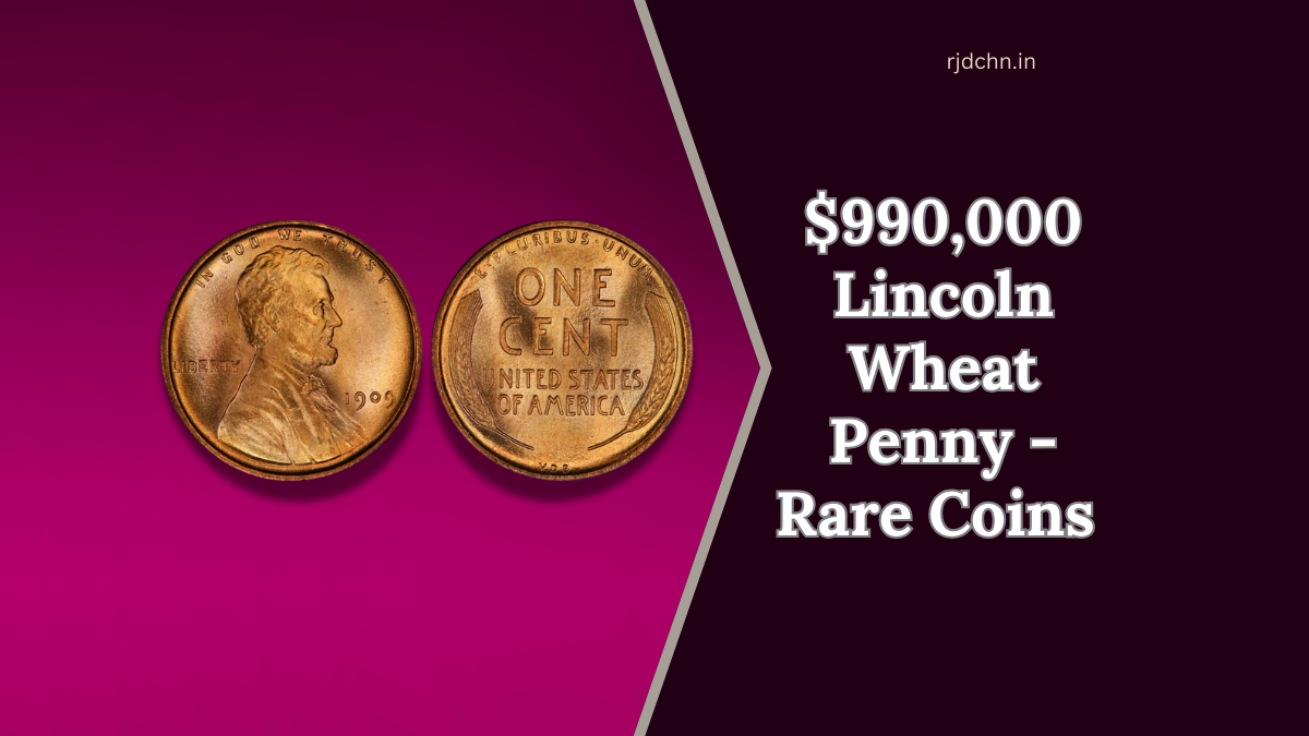 $990,000 Lincoln Wheat Penny - Rare Coins Every Collector Dreams Of