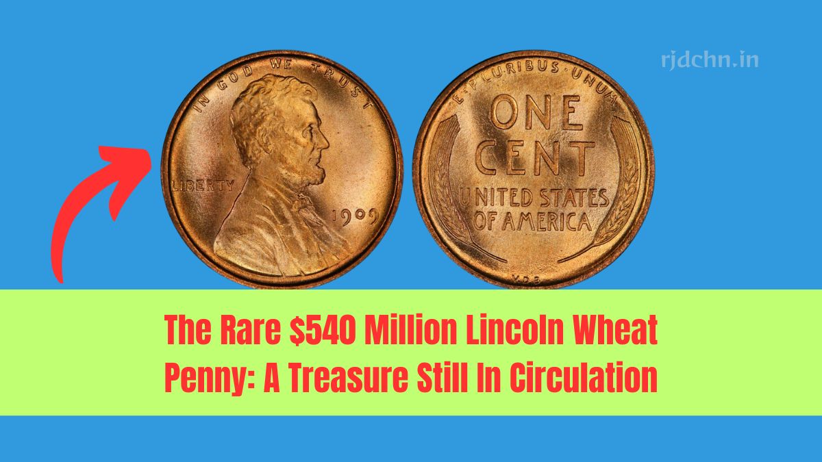 The Rare $540 Million Lincoln Wheat Penny: A Treasure Still In Circulation