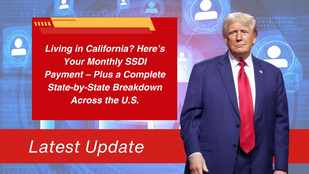 Living in California? Here’s Your Monthly SSDI Payment – Plus a Complete State-by-State Breakdown Across the U.S.