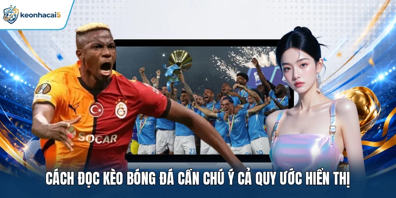 Cách Đọc Kèo Bóng Đá Ngay Trên Bảng Tỷ lệ Của Nhà Cái 3 Cách đọc kèo bóng đá cần chú ý cả quy ước hiển thị