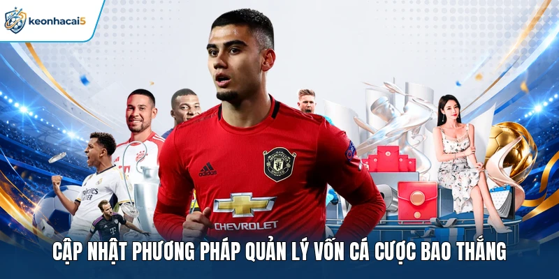 Cập nhật phương pháp quản lý vốn cá cược bao thắng