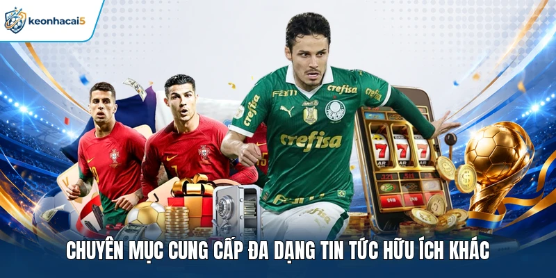 Livescore Keonhacai5 Cập Nhật Tỷ Số Chính Xác Và Liên Tục 3 Chuyên mục cung cấp đa dạng tin tức hữu ích khác