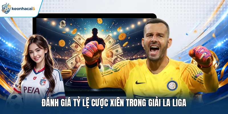 Soi Kèo Xiên Hôm Nay 24h Với Dữ Liệu Chuẩn Nhất 2026 4 Đánh giá tỷ lệ cược xiên trong giải La Liga