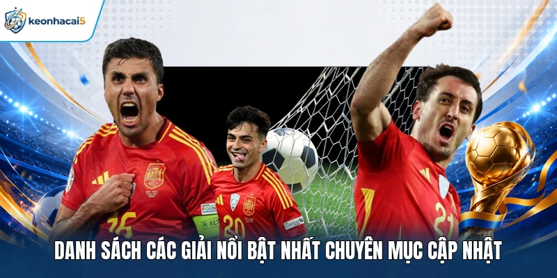 Lịch Thi Đấu Bóng Đá Keonhacai5 Cung Cấp Nhanh Và Liên Tục 4 Danh sách các giải nổi bật nhất chuyên mục cập nhật