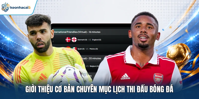 Lịch Thi Đấu Bóng Đá Keonhacai5 Cung Cấp Nhanh Và Liên Tục 1 Giới thiệu cơ bản chuyên mục lịch thi đấu bóng đá